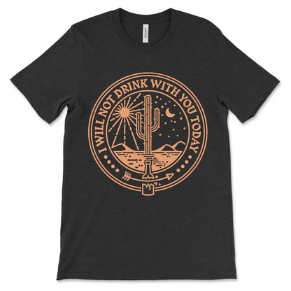Sobriety shirt featuring I Will Not Drink With You Today, perfect as NA clothing, recovery apparel, and a supportive sober gift.