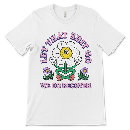 Let That Shit Go We Do Recover shirt, funny AA recovery clothing and NA sobriety apparel.
