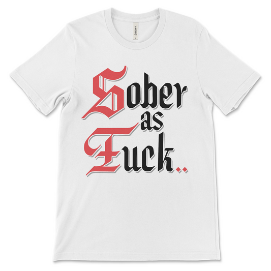 Sober As Fuck shirt inspired by AA posters, recovery clothing for sobriety and AA members.
