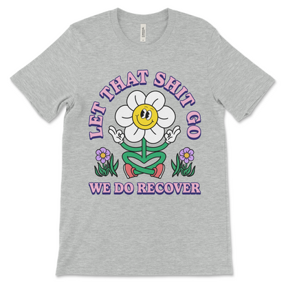funny meditation shirt that says let that shit go we do recover.